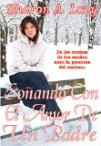 Soñando con el Amor de un Padre: De las cenizas de los sueños nace la promesa del mañana. (Spanish Edition)